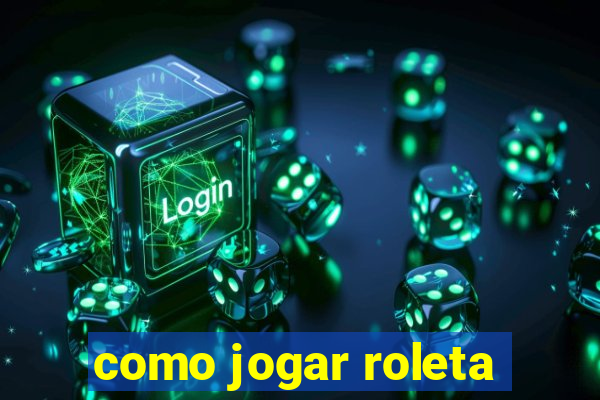 como jogar roleta